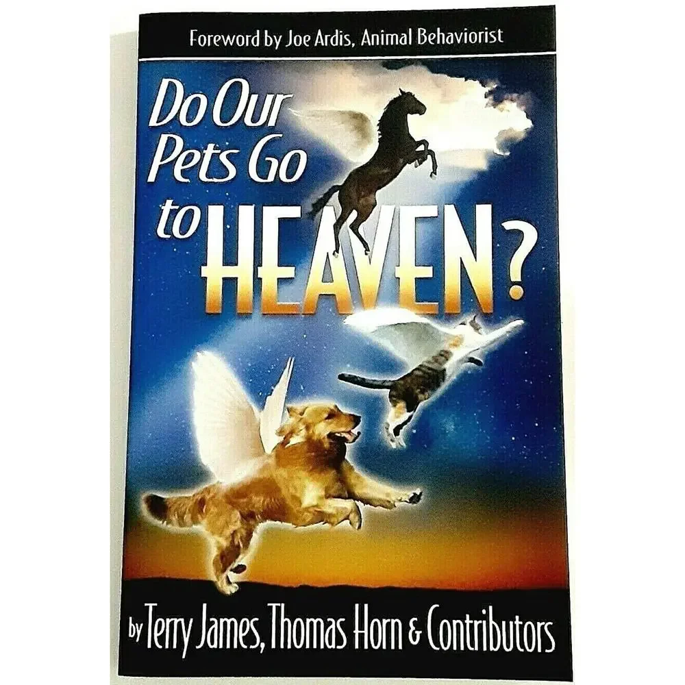 Do Our Pets Go to Heaven What the Bible says After Life Dogs Cats Pets Book